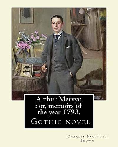 Arthur Mervyn : or, memoirs of the year 1793. By: Charles Brockden Brown: It was one of Brown's more popular novels, and is in many ways ... dark, gothic style and subject matter. von Createspace Independent Publishing Platform